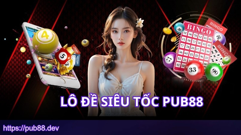 Giới thiệu lô đề siêu tốc PUB88