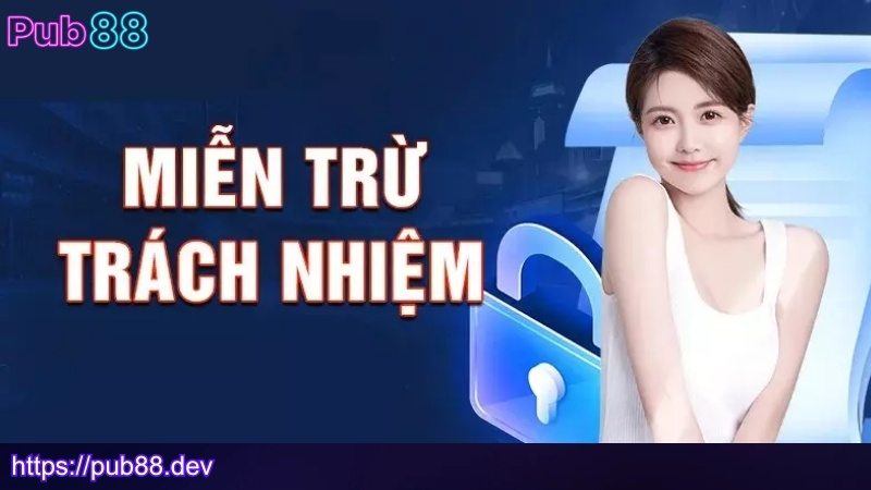 Tầm quan trọng của chính sách miễn trữ trách nhiệm PUB88